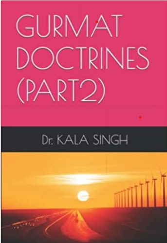 GURMAT DOCTRINES: Dr. Kala Singh Publishes Part 2 Of His Popular Book